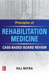 Book cover of Principles of Rehabilitation Medicine: Case-Based Board Review by Raj Mitra
