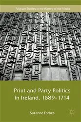 Book cover of Print and Party Politics in Ireland, 1689-1714 by Suzanne Forbes