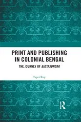Book cover of Print and Publishing in Colonial Bengal by Tapti Roy