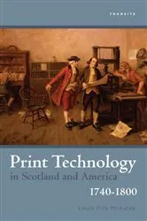 Book cover of Print Technology in Scotland and America, 1740–1800 by Louis Kirk McAuley