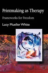 Book cover of Printmaking as Therapy by Lucy Mueller White