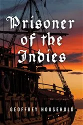 Book cover of Prisoner of the Indies by Geoffrey Household