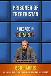 Book cover of Prisoner of Trebekistan by Bob Harris