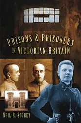 Book cover of Prisons and Prisoners in Victorian Britain by Neil R Storey