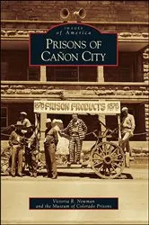 Book cover of Prisons of Cañon City by Victoria R. Newman