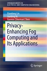 Book cover of Privacy-Enhancing Fog Computing and Its Applications by Xiaodong Lin