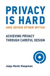 Book cover of Privacy Is Hard and Seven Other Myths by Jaap-Henk Hoepman