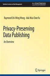 Book cover of Privacy-Preserving Data Publishing by Raymond Chi-Wing Wong