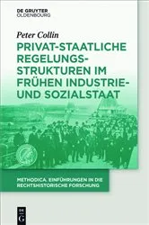 Book cover of Privat-staatliche Regelungsstrukturen im frühen Industrie- und Sozialstaat by Peter Collin