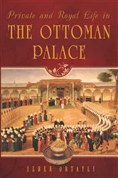 Book cover of Private and Royal Life in the Ottoman Palace by Ilber Ortayli