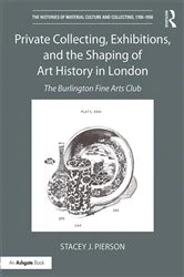 Book cover of Private Collecting, Exhibitions, and the Shaping of Art History in London by Stacey J. Pierson