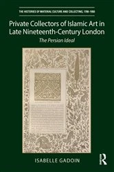 Book cover of Private Collectors of Islamic Art in Late Nineteenth-Century London by Isabelle Gadoin