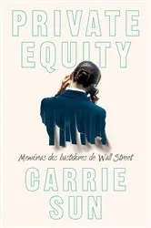Book cover of Private Equity – Memórias dos bastidores de Wall Street by Carrie Sun