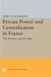 Book cover of Private Power and Centralization in France by Ezra N. Suleiman