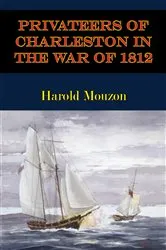 Book cover of Privateers Of Charleston In The War Of 1812 by Unknown