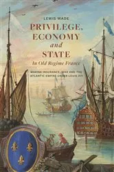 Book cover of Privilege, Economy and State in Old Regime France by Lewis Wade