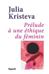 Book cover of Prélude à une éthique du féminin by Julia Kristeva