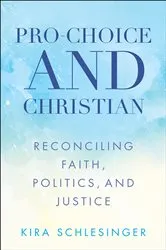 Book cover of Pro-Choice and Christian by Kira Schlesinger