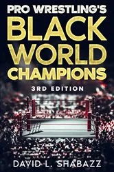 Book cover of Pro Wrestling's Black World Champions - 3rd Edition by David L Shabazz