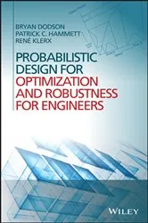Book cover of Probabilistic Design for Optimization and Robustness for Engineers by Bryan Dodson