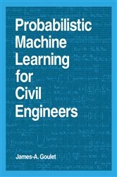 Book cover of Probabilistic Machine Learning for Civil Engineers by James-A. Goulet