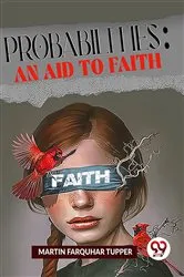 Book cover of Probabilities: An Aid To Faith by Martin Farquhar Tupper