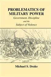 Book cover of Problematics of Military Power by Michael S. Drake