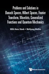Book cover of Problems And Solutions In Banach Spaces, Hilbert Spaces, Fourier Transform, Wavelets, Generalized Functions And Quantum Mechanics by Willi-hans Steeb