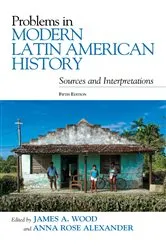 Book cover of Problems in Modern Latin American History (5th ed.) by James A. Wood