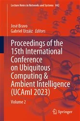 Book cover of Proceedings of the 15th International Conference on Ubiquitous Computing & Ambient Intelligence (UCAmI 2023) by José Bravo
