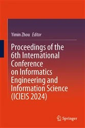 Book cover of Proceedings of the 6th International Conference on Informatics Engineering and Information Science (ICIEIS 2024) by Yimin Zhou