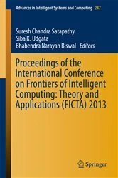 Book cover of Proceedings of the International Conference on Frontiers of Intelligent Computing: Theory and Applications (FICTA) 2013 by Suresh Chandra Satapathy