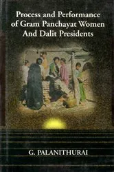 Book cover of Process and Performance of Gram Panchayat Women and Dalit Presidents (With 38 Case Studies of Tamil Nadu Panchayats) by G. Palanithurai