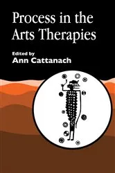 Book cover of Process in the Arts Therapies by Ann Cattanach