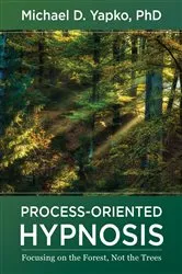 Book cover of Process-Oriented Hypnosis: Focusing on the Forest, Not the Trees by Michael D. Yapko