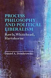 Book cover of Process Philosophy and Political Liberalism by Daniel A. Dombrowski