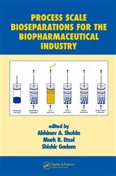Book cover of Process Scale Bioseparations for the Biopharmaceutical Industry by Abhinav A. Shukla