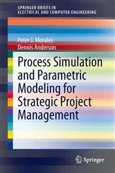 Book cover of Process Simulation and Parametric Modeling for Strategic Project Management by Peter J. Morales