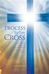 Book cover of Process To The Cross by Alexander Bourgious