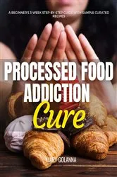 Book cover of Processed Food Addiction Cure by Mary Golanna