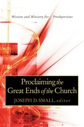 Book cover of Proclaiming the Great Ends of the Church by Joseph D. Small