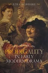Book cover of Prodigality in Early Modern Drama by Ezra Horbury