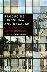 Book cover of Producing Hiroshima and Nagasaki by Yuko Shibata