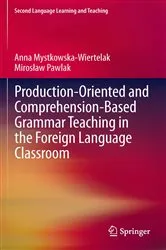 Book cover of Production-oriented and Comprehension-based Grammar Teaching in the Foreign Language Classroom by Anna Mystkowska-Wiertelak