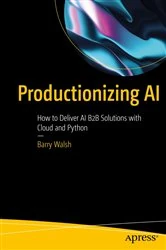 Book cover of Productionizing AI by Barry Walsh