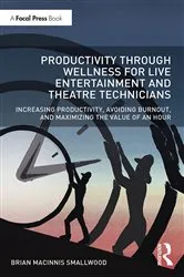 Book cover of Productivity Through Wellness for Live Entertainment and Theatre Technicians by Brian MacInnis Smallwood