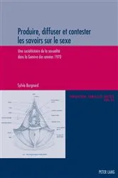 Book cover of Produire, diffuser et contester les savoirs sur le sexe by Michel Oris