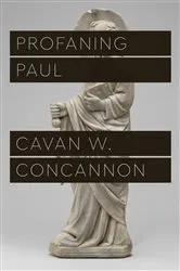 Book cover of Profaning Paul by Cavan W. Concannon