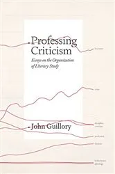 Book cover of Professing Criticism by John Guillory