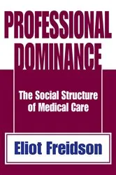 Book cover of Professional Dominance by Eliot Freidson